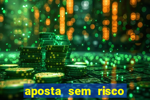 aposta sem risco bet 365